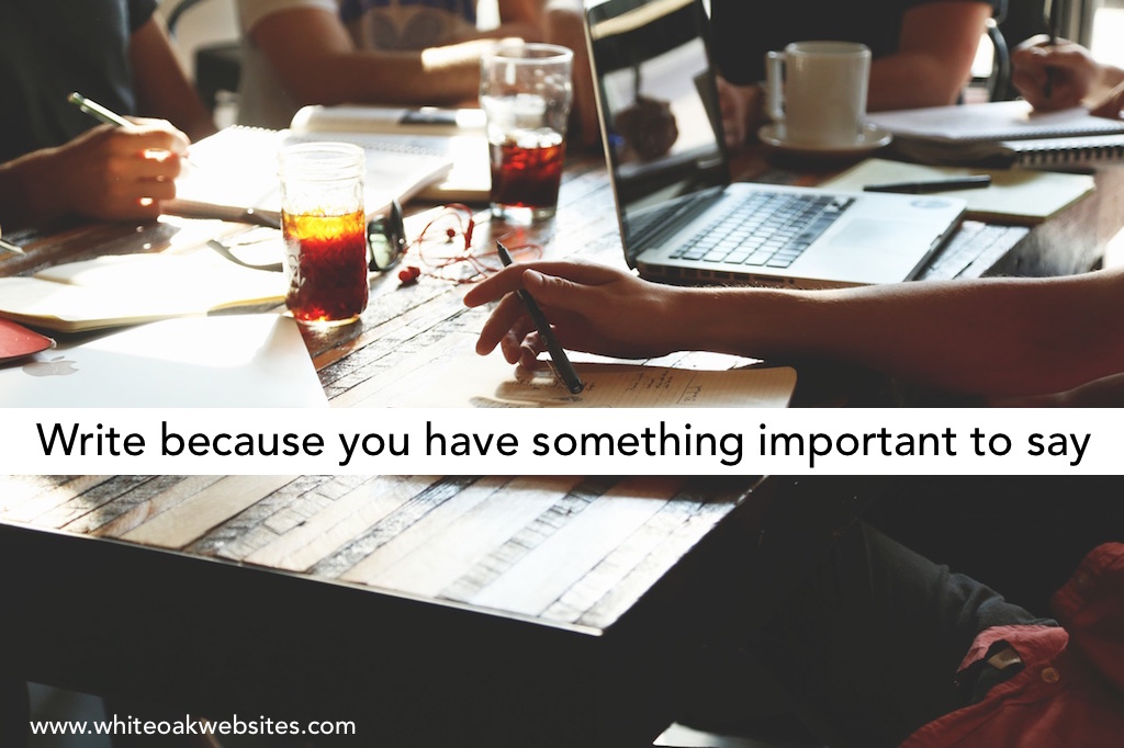 Quality Content: Write because you have something important to say